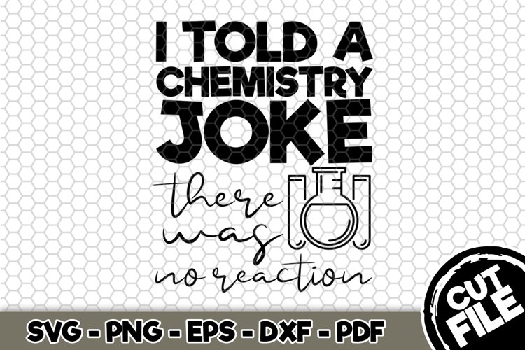 I Told a Chemistry Joke - SVG Cut File n275