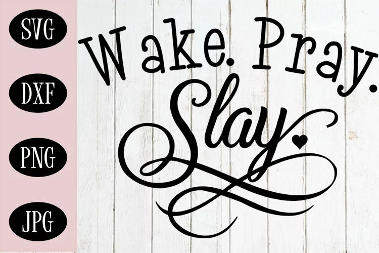 Wake. Pray. Slay. SVG | Prayer SVG |Christian SVG