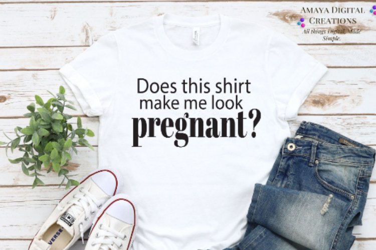 Does this shirt make me look pregnant Svg File example image 1