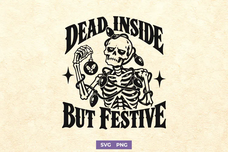Dead Inside But Festive SVG PNG, Christmas Funny Skeleton