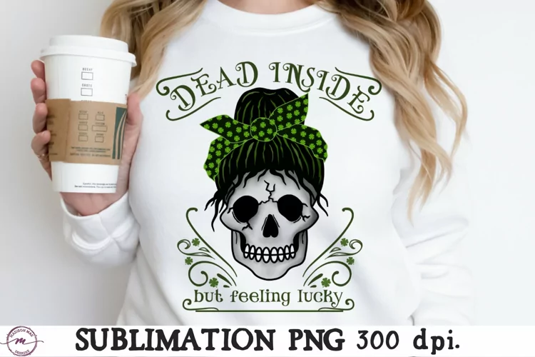 St. Patrick’s Day Sublimation Dead Inside but Feeling Lucky