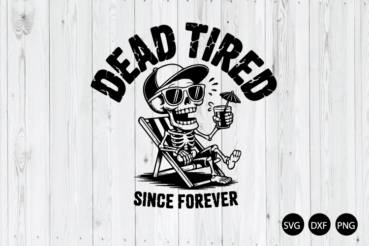 Dead Tired Since Forever SVG, Summer SVG, Sarcastic Mom Life