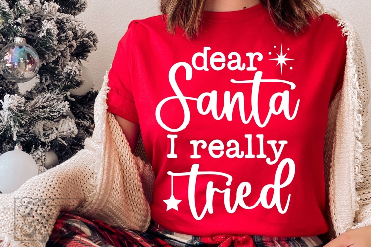 Dear Santa I Really Tried SVG - Christmas Holiday Shirt PNG