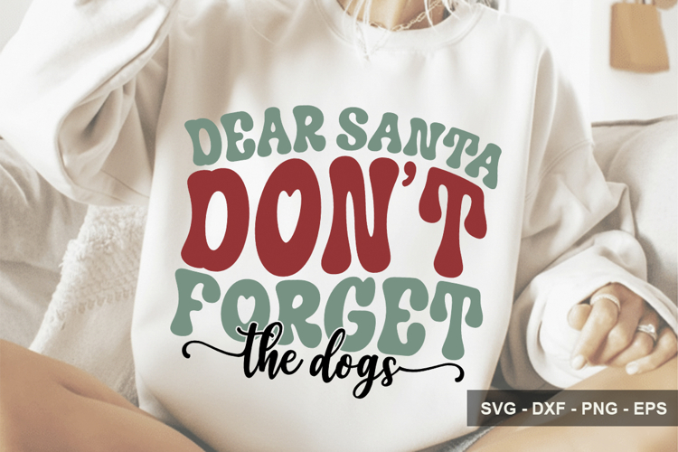 Dear Santa Don’t Forget The Dogs - Christmas Design