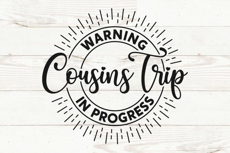 Warning Cousins Trip In Progress Svg, Cousins Svg Cut File (1427965 ...
