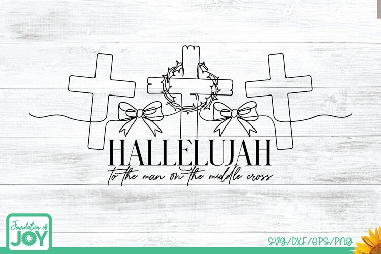 Hallelujah to the Man on the Middle Cross SVG |Easter svg example image 1