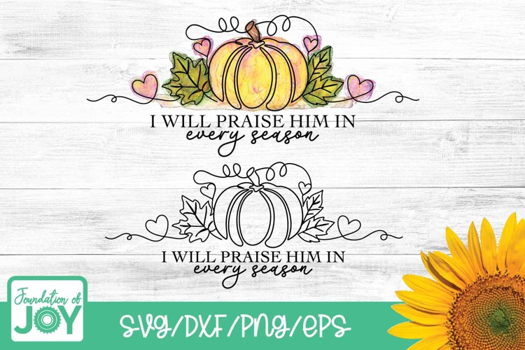 I will praise him in every season png, Christian Fall svg