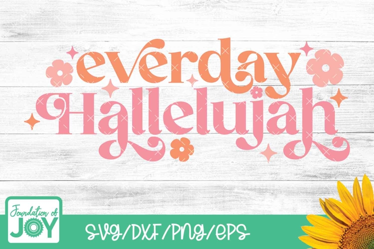 Everyday Hallelujah svg, Christian Boho quote svg, Flowers