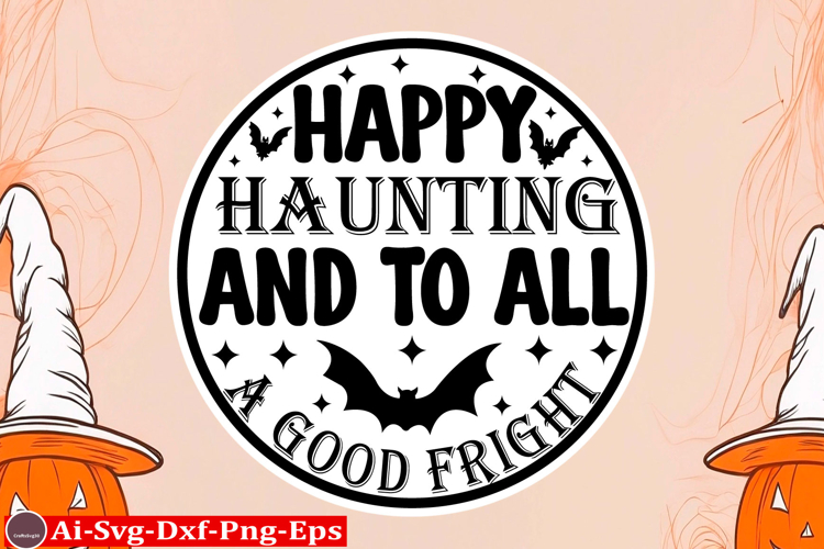 Happy Haunting And To All A Good Fright Round Sign SVG