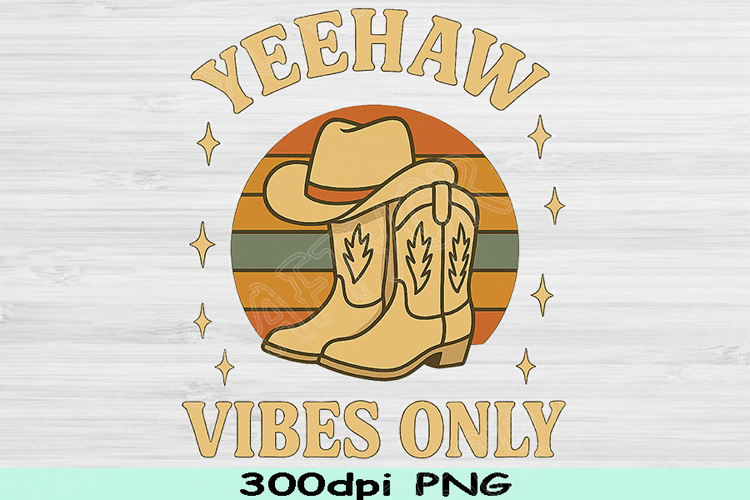 Yeehaw Vibes Only Png, Retro Cowgirl Hat Boots Png, Western