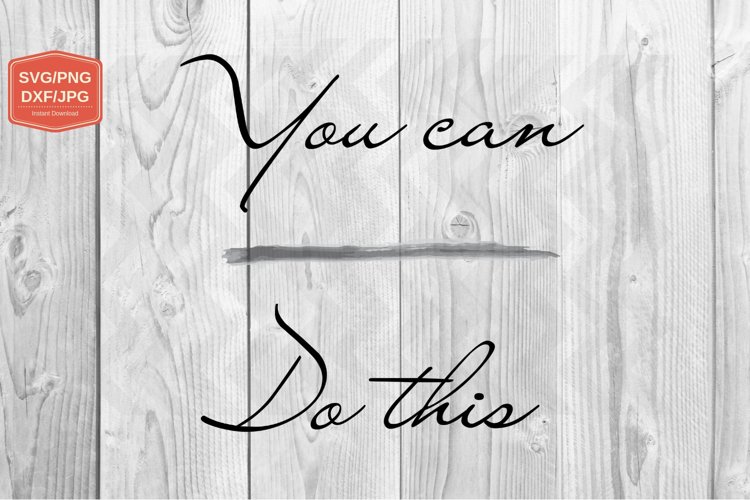 You can Do this. svg PNG JPG DXF, Files for Printing example image 1