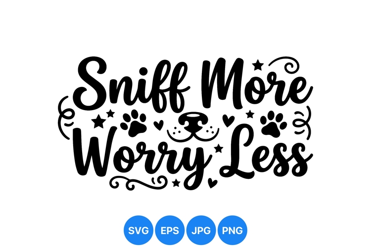Cute Dog Sniff More Worry Less SVG Design