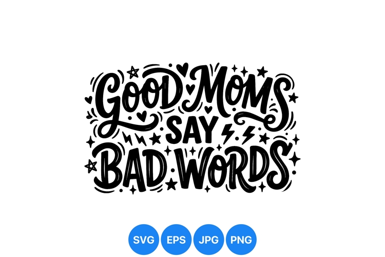 Funny Good Moms Say Bad Words SVG Design