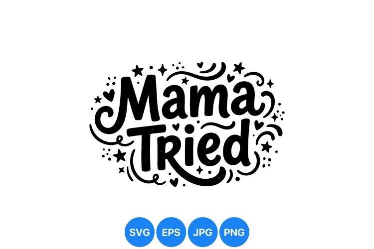 Hand Lettered Mama Tried SVG Cut File Design example image 1
