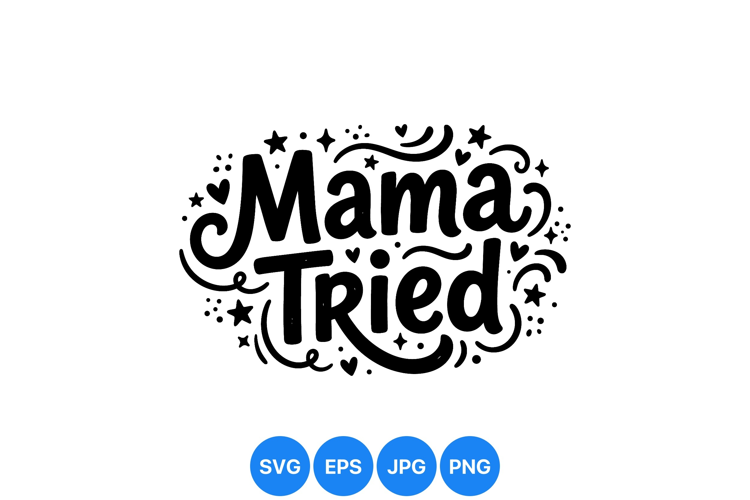 Hand Lettered Mama Tried SVG Cut File Design