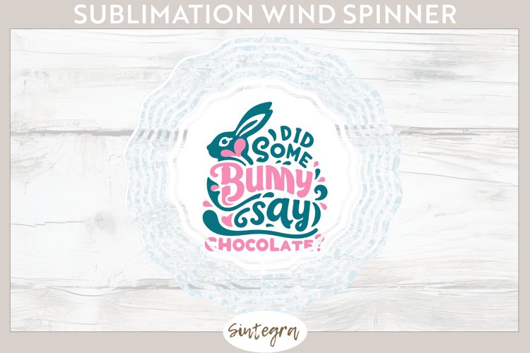 Did Bunny Say Chocolate v10 Wind Spinner Sublimation