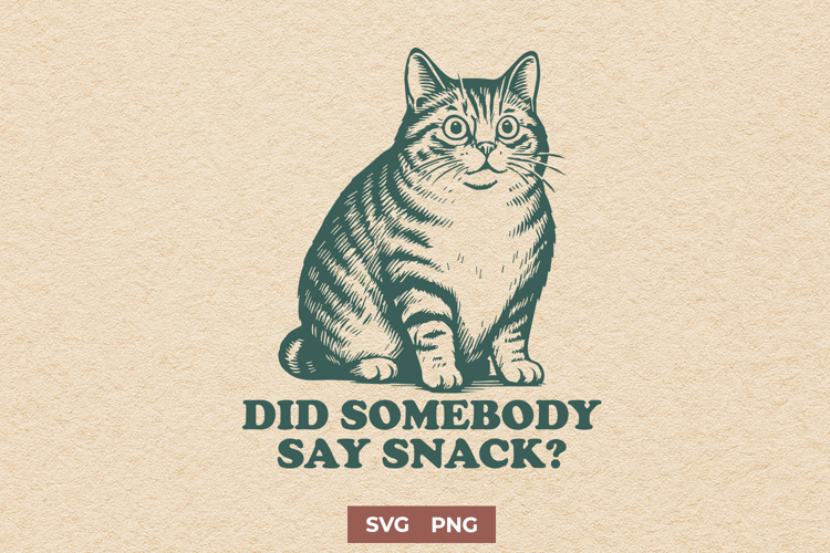 Did Somebody Say Snack Cat SVG PNG, Funny Fat Cat Clipart