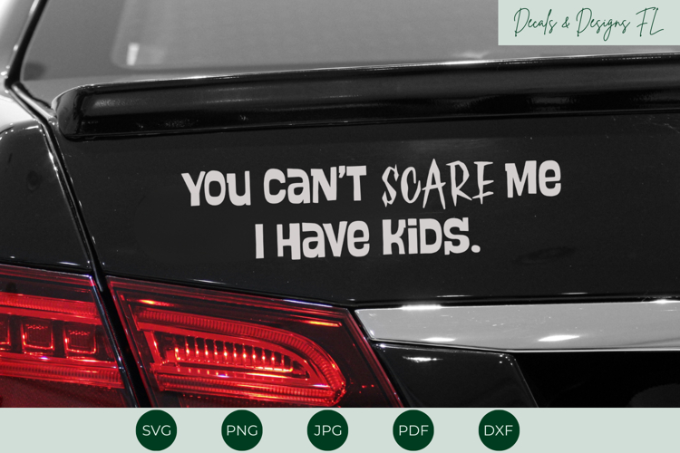 You Cant Scare Me, I Have Kids Decal | Bumper Sticker