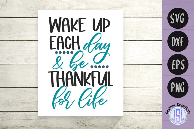 Wake Up Each Day & Be Thankful for Life | SVG DXF EPS PNG example image 1