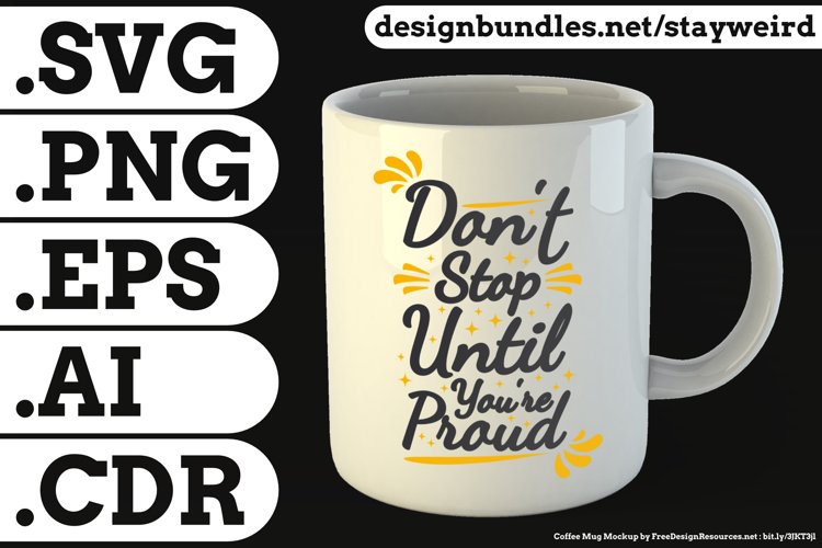 Don't Stop Until You're Proud Quote Design for Mugs TShirt or Poster Available in SVG PNG EPS AI CDR