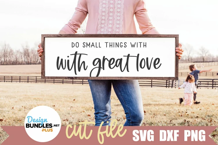 Do Small Things With Great Love SVG, Farmhouse Sign SVG