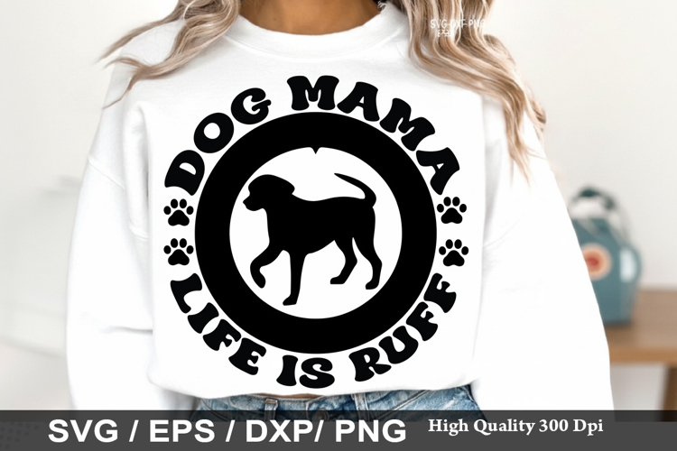 Dog Mama Life Is Ruff - Dog mom SVG Design