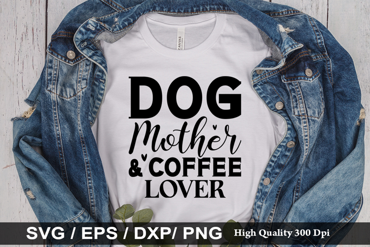 Dog mother   coffee lover SVG - Dog Quotes Design