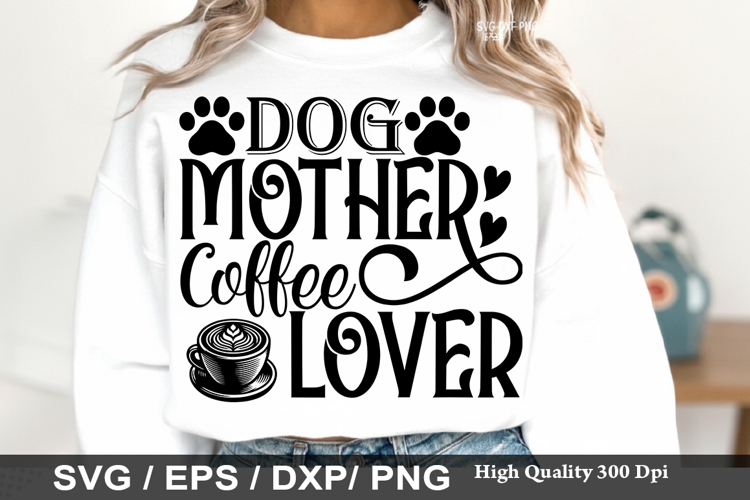 Dog Mother Coffee Lover - Dog mom SVG Design