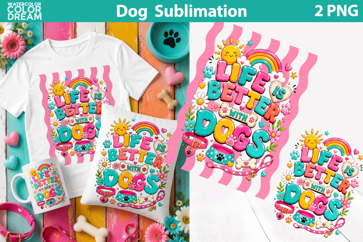 Life Better With Dogs | Dog Lover Sublimation