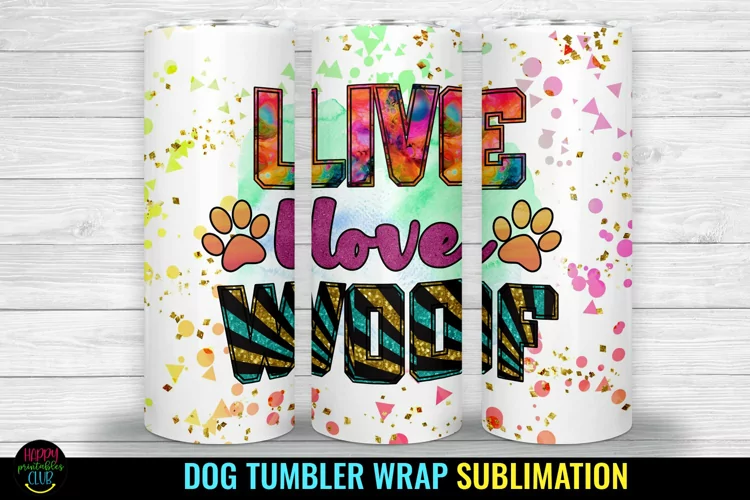Live Love Woof I Dog Tumbler Sublimation I Dog Tumbler Wrap