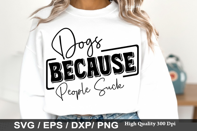 Dogs Because People Suck - Dog mom SVG Design