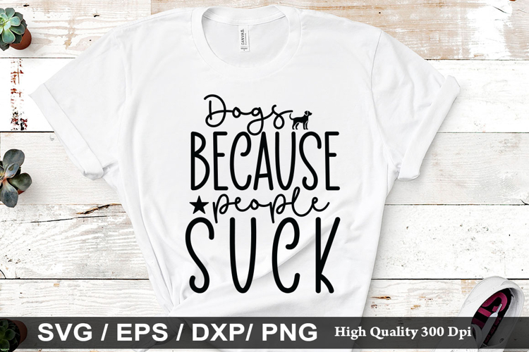 Dogs because people suck SVG - Dog Quotes Design