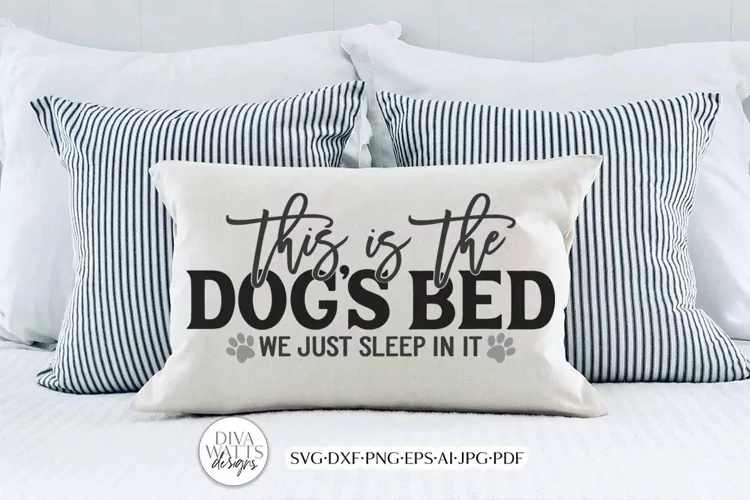 This Is The Dog's Bed We Just Sleep In It SVG | Dog Humor