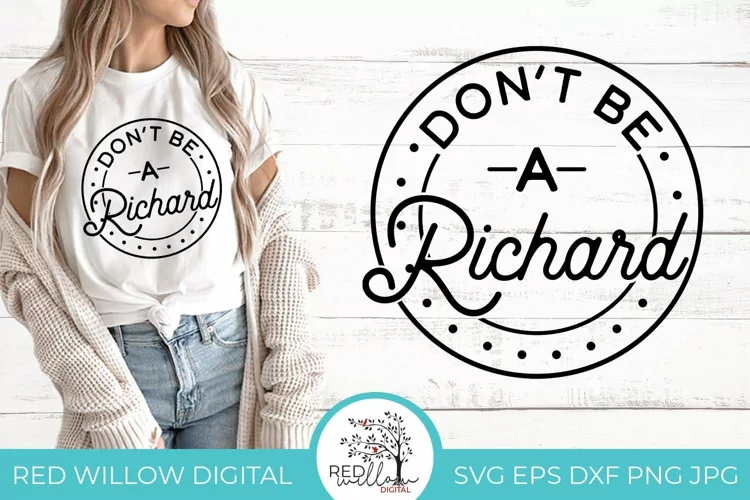 Don't Be A Richard | Sarcastic Shirt SVG