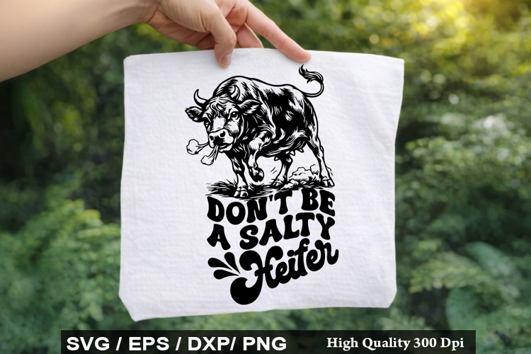 Don t Be A Salty Heifer - Heifer SVG Design