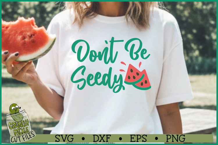 Dont Be Seedy Watermelon SVG File