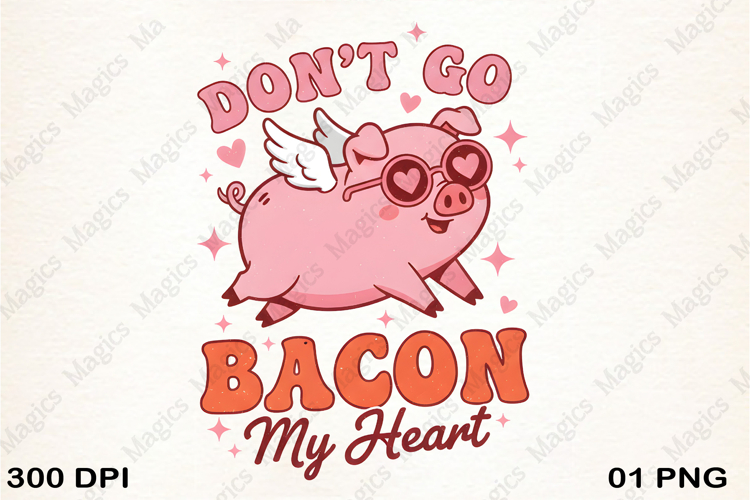 Dont Go Bacon My Heart Png Valentines