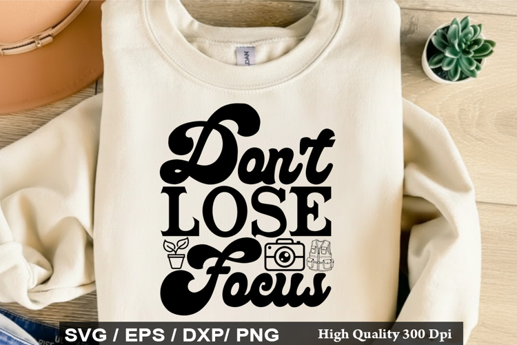 Don't Lose Focus - Photographer SVG Design