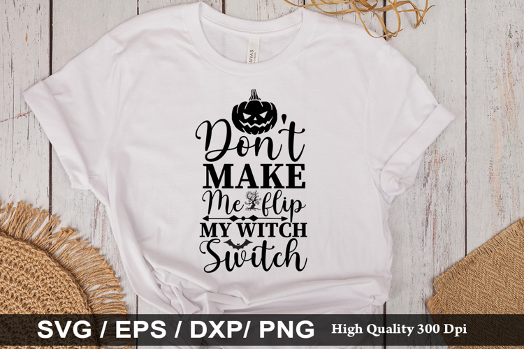 Dont make me flip my witch switch - Halloween SVG Design