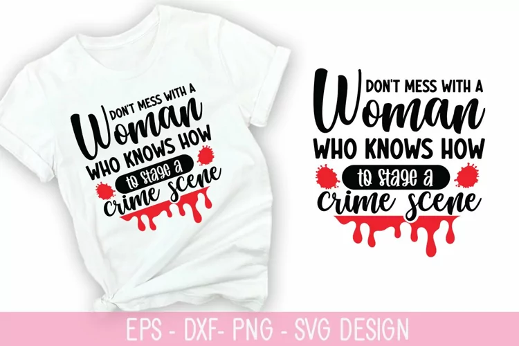 Don't mess with a woman who SVG - True Crime Design