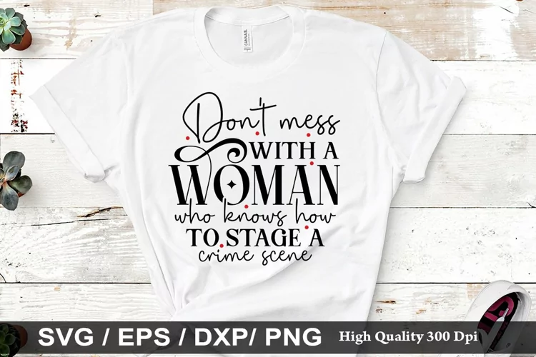 Don't mess with a woman who - True crime SVG Design