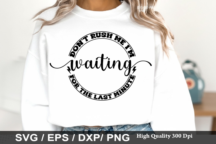 Don t rush me I m waiting for the - Sarcastic SVG Design