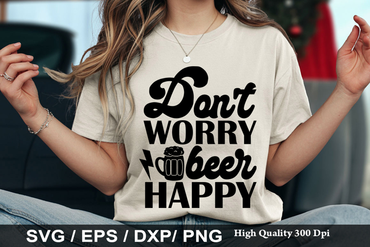 Don t worry beer happy - Funny Beer SVG Design