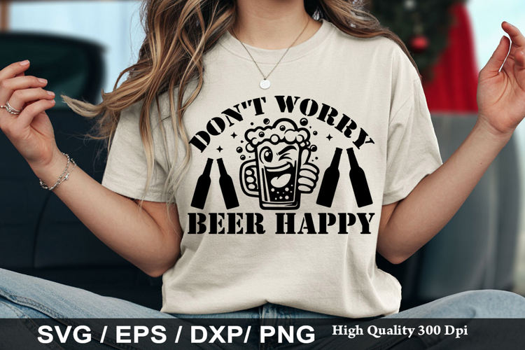 Dont worry beer happy - Funny Beer SVG Design