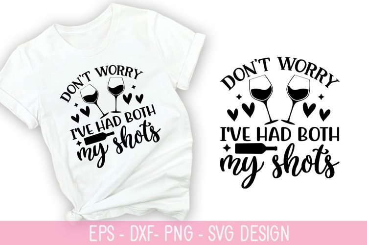 Don't worry i've had both my shots SVG - Wine Quotes Design example image 1