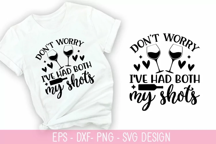 Don't worry i've had both my shots SVG - Wine Quotes Design