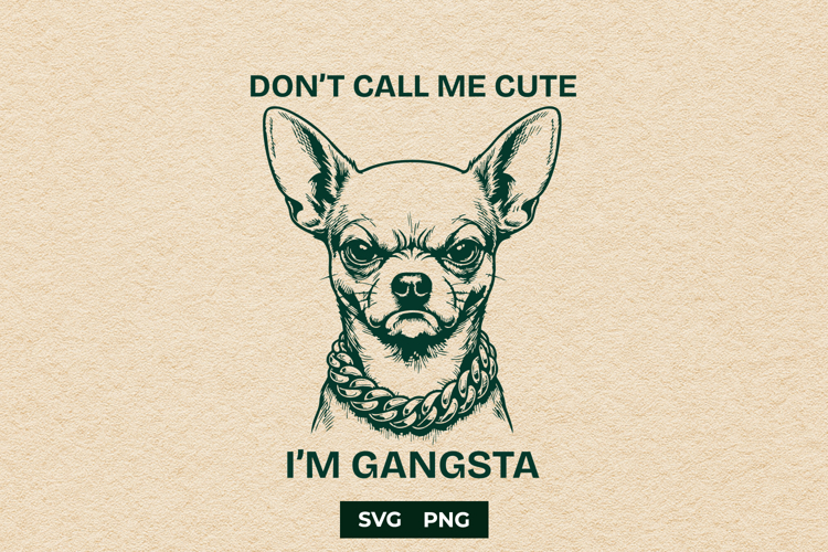 Funny Gangsta Chihuahua SVG Sarcastic Dog Mom Cut File PNG