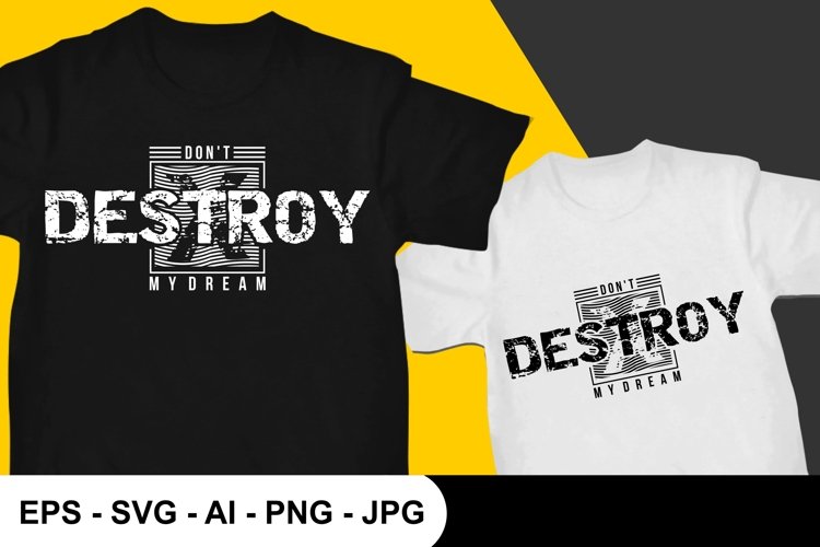 Dont Destroy My Dream T Shirt Design