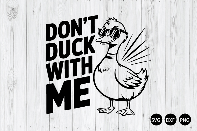 Dont Duck With Me SVG, Funny Duck SVG, Sarcastic SVG