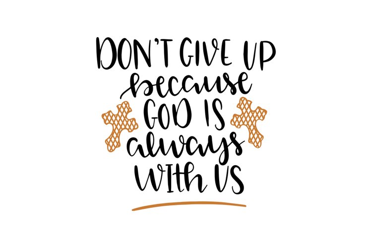 Dont Give Up God Is Always With Us